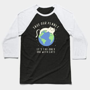 Save Our Planet It's The Only One With Cats Baseball T-Shirt